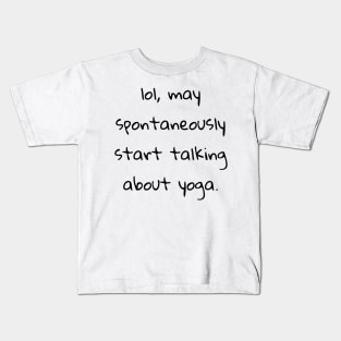 lol may spontaneously start talking about yoga Kids T-Shirt